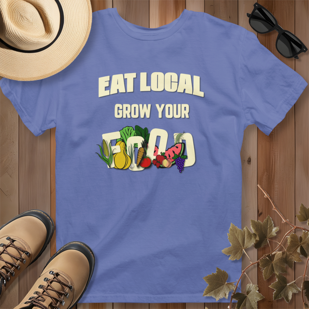 Eat local Grow Your Food T-Shirt