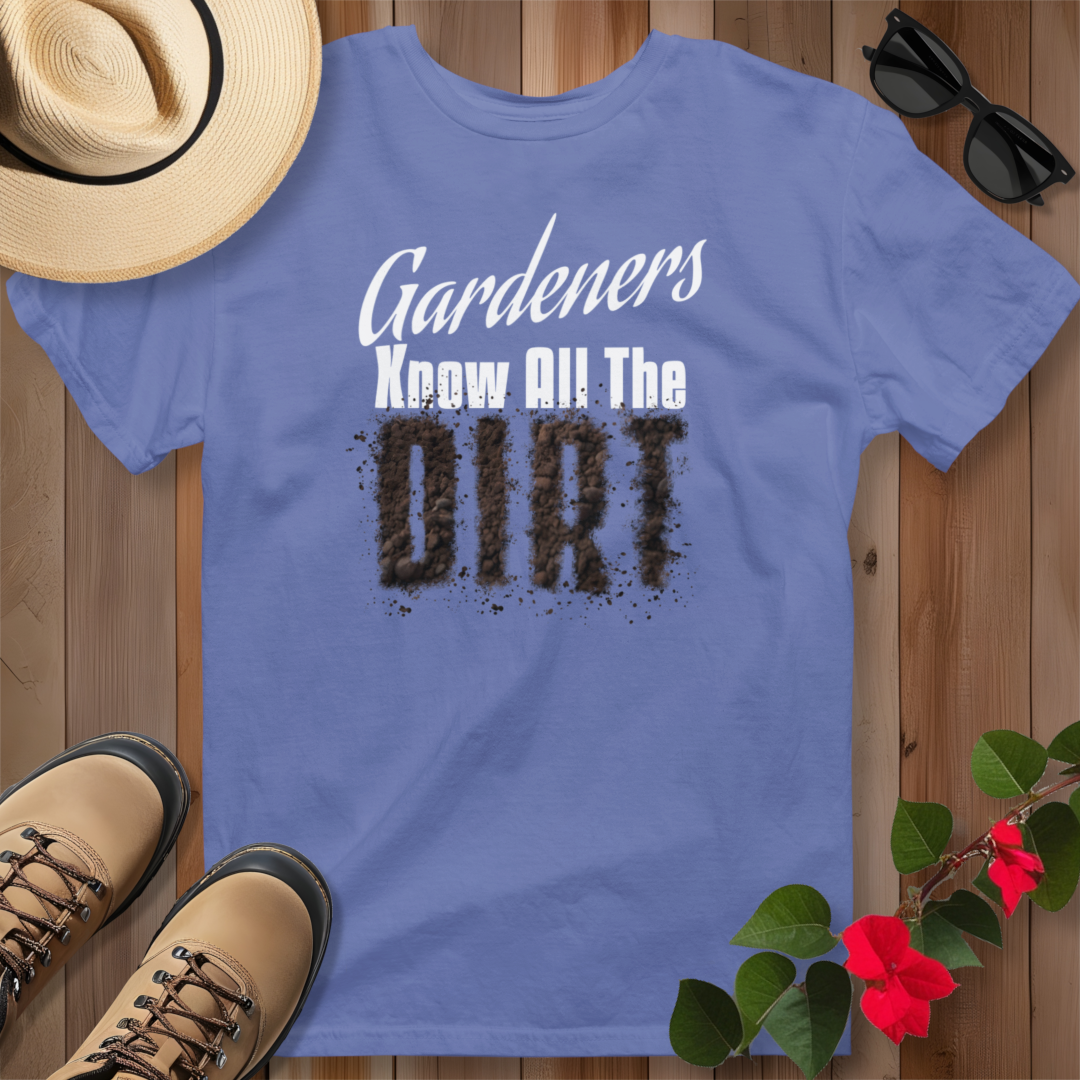 Gardeners Know All The Dirt T-Shirt