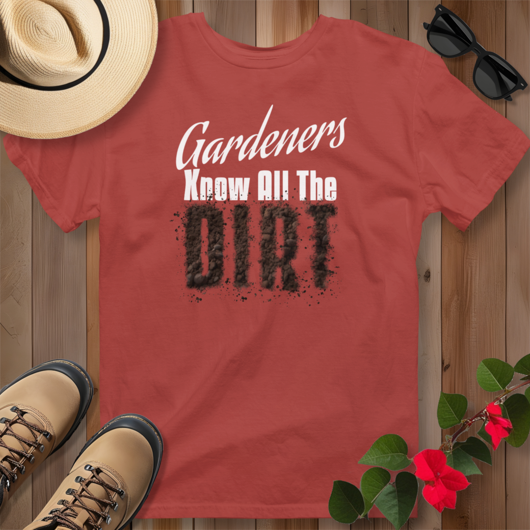 Gardeners Know All The Dirt T-Shirt