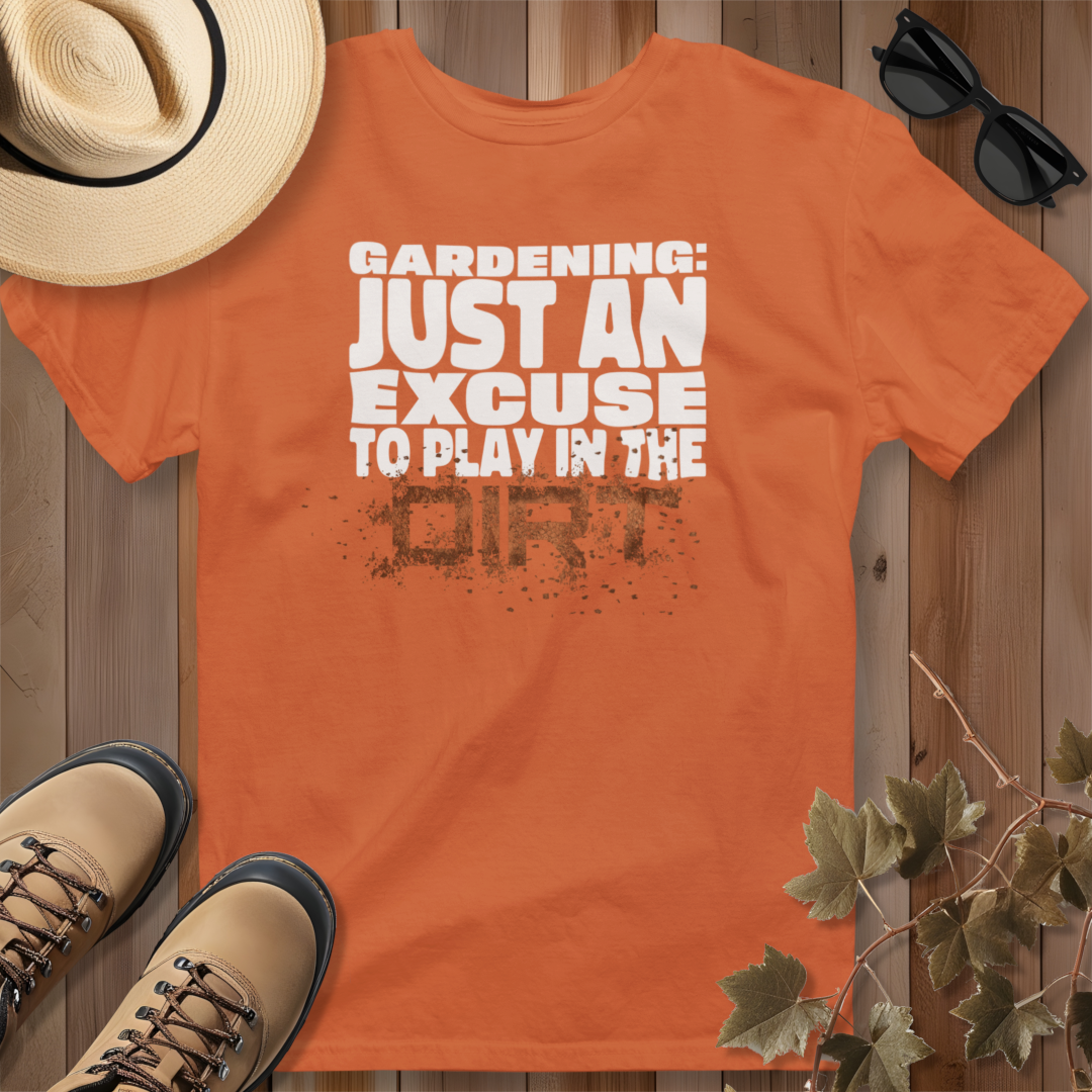 Gardening: Just an Excuse to Play in the Dirt (W) T-Shirt