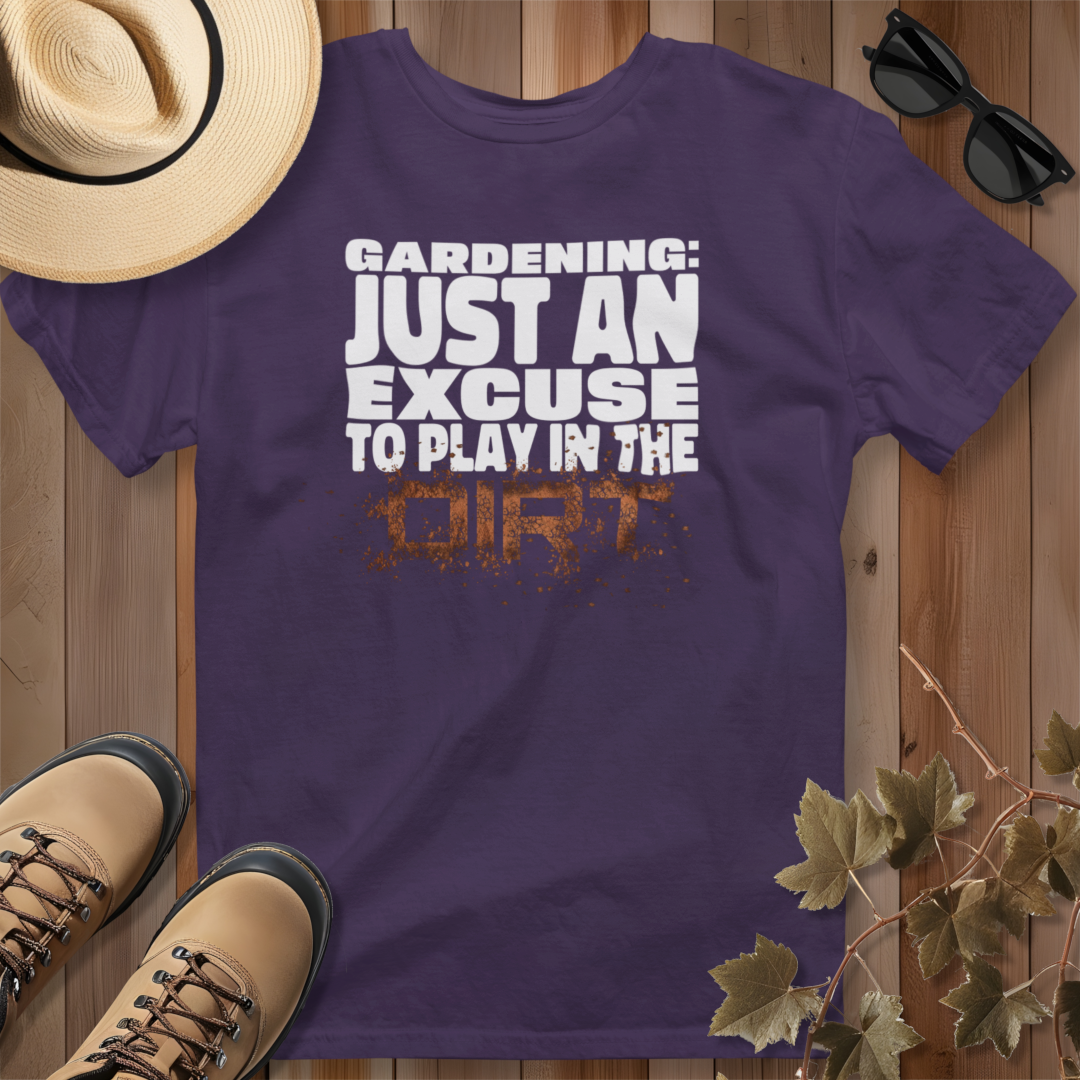 Gardening: Just an Excuse to Play in the Dirt (W) T-Shirt