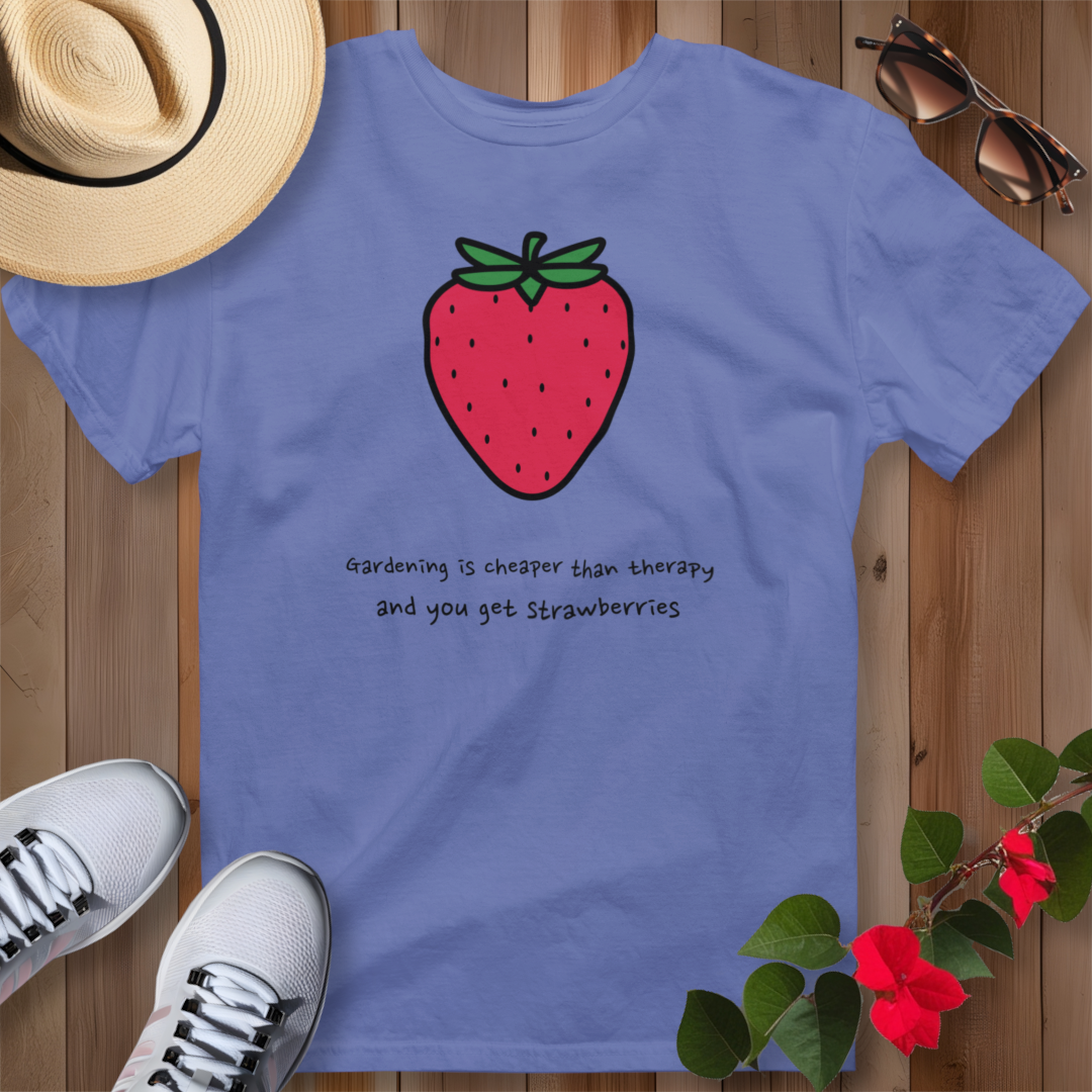 Gardening Is Cheaper Than Therapy and You Get Strawberries T-Shirt