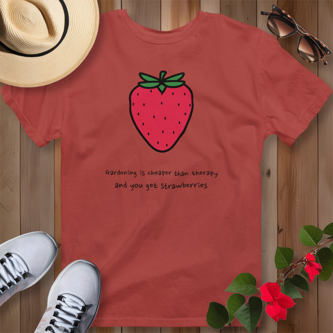 Gardening Is Cheaper Than Therapy and You Get Strawberries T-Shirt