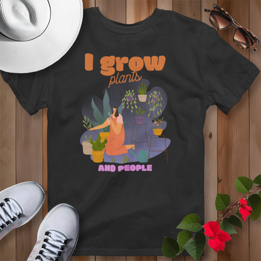 I Grow Plants and People T-Shirt