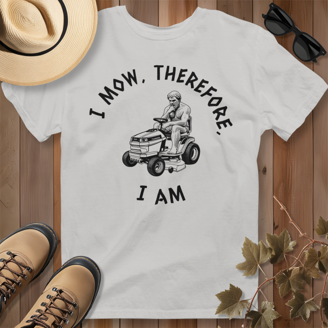 I Mow, Therefore, I Am T-Shirt