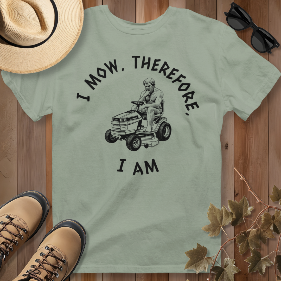 I Mow, Therefore, I Am T-Shirt