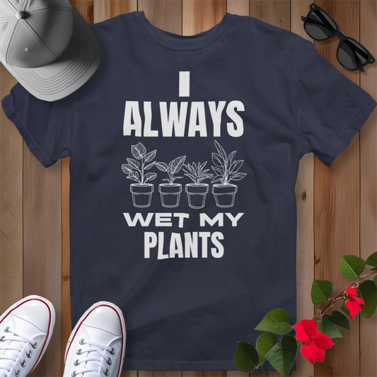 I Always Wet My Plants (W) T-Shirt