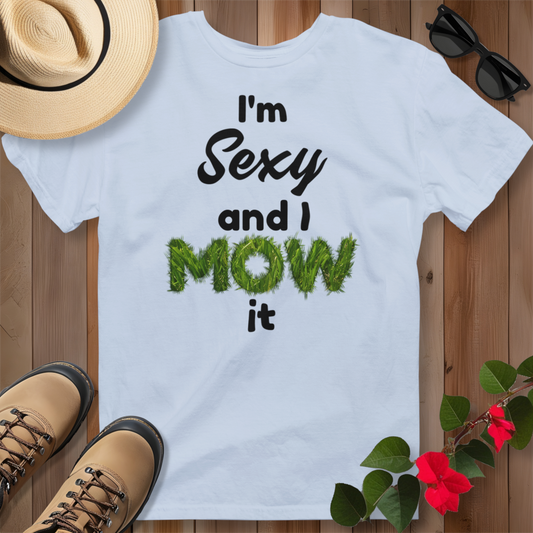 I'm Sexy and I Mow It (B) T-Shirt