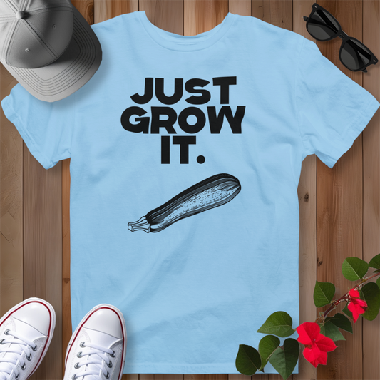 Just Grow It T-Shirt